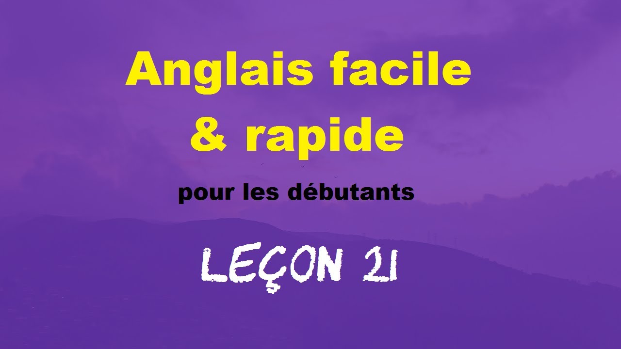 Anglais facile & rapide pour les d&eacute;butants - Le&ccedil;on 21