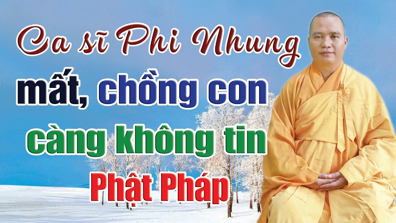 Từ khi ca sĩ Phi Nhung mất, Chồng con lại càng không tin Phật Pháp l Đ.Đ Thích Đạo Thịnh