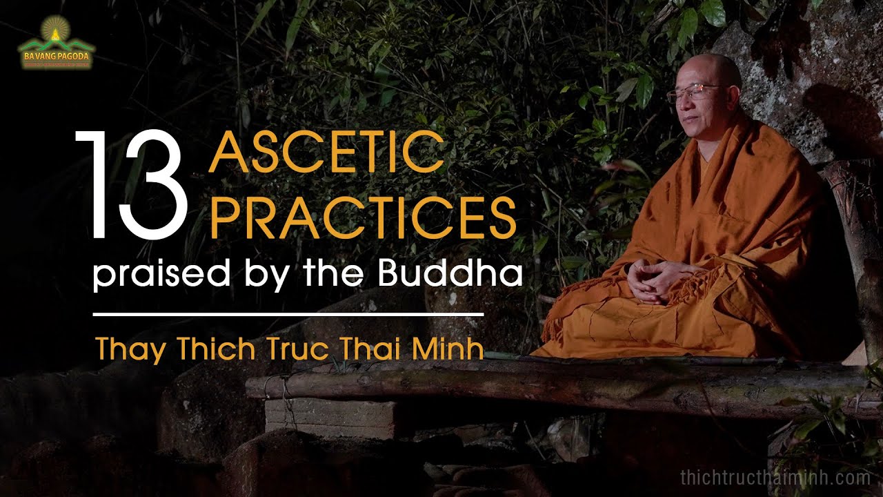 13 Ascetic Practices Praised by the Buddha | Thay Thich Truc Thai Minh