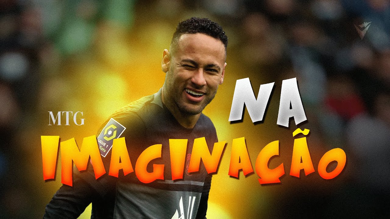 Neymar Jr. ➤ Na imaginação já fiz coisas com você - MTG NA IMAGINAÇÃO (MC Livinho)