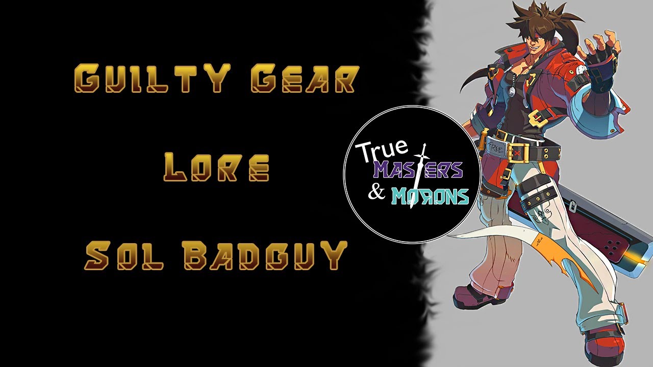 Guilty Gear Lore: Sol Badguy