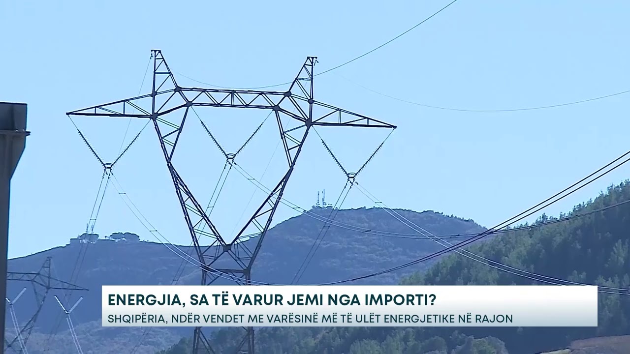 Energjia, sa të varur jemi nga importi Shqipëria, ndër vendet me varësinë më të ulët energjetike....