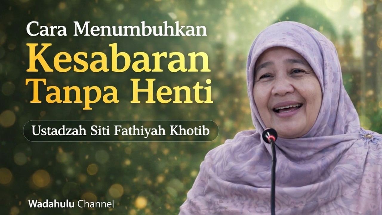 Cara menumbuhkan kesabaran tanpa henti | Ustadzah Siti Fathiyah Khotib