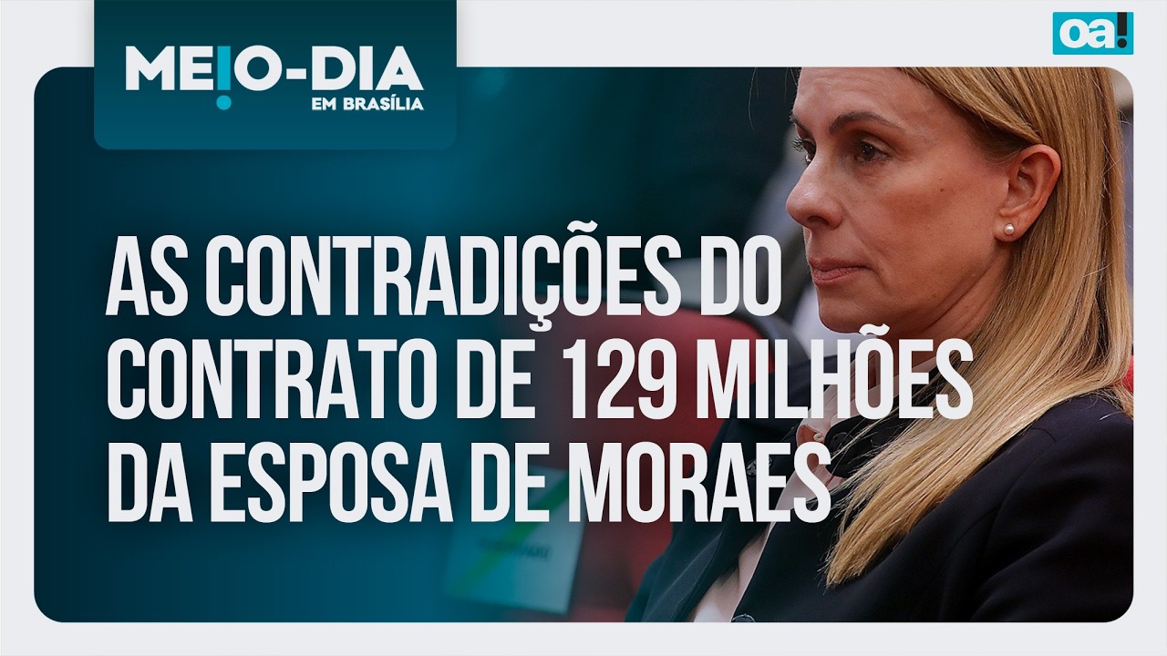 As contradições do contrato de 129 milhões da esposa de Moraes | Meio-Dia em Brasília - 11/03/2026
