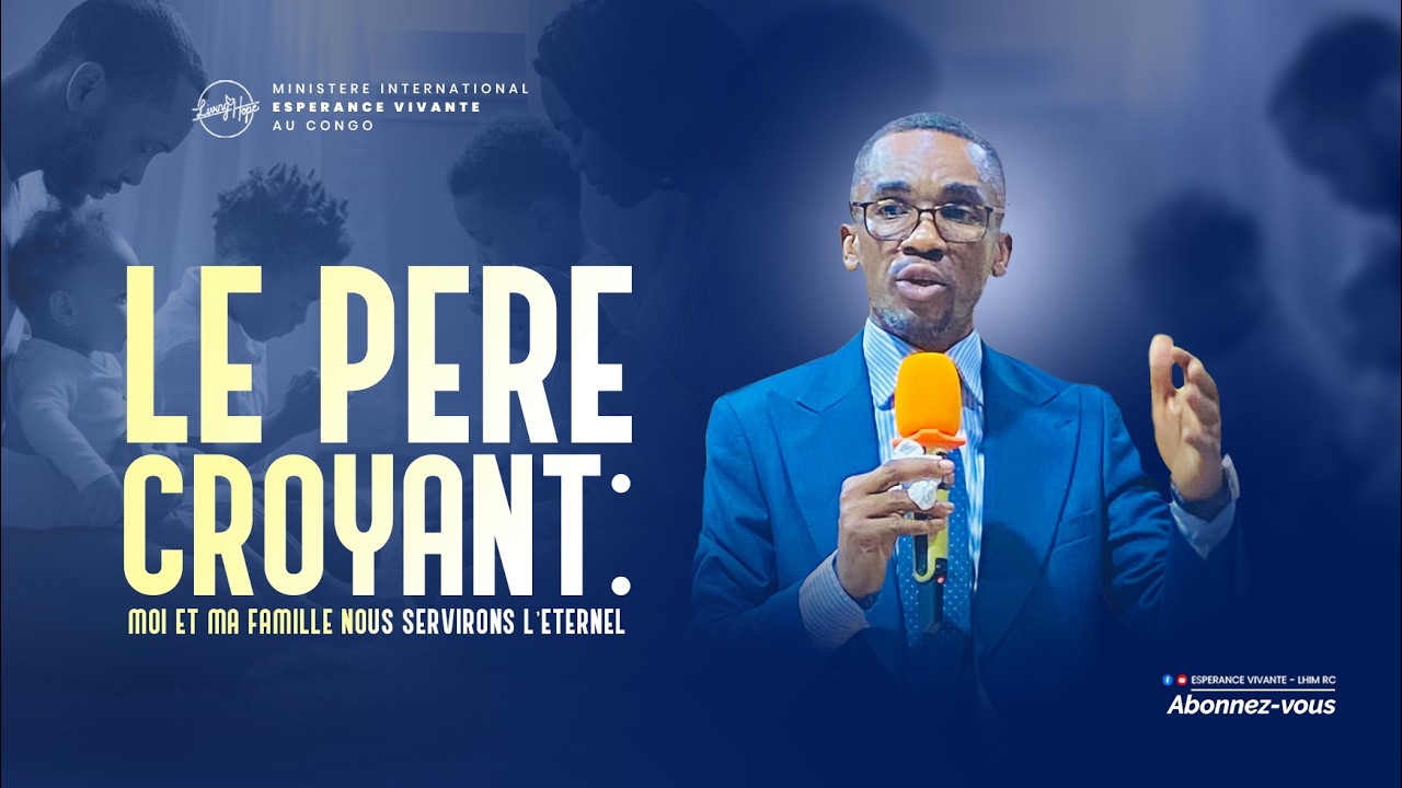 LE PÈRE CROYANT : MOI ET MA FAMILLE NOUS SERVIRONS L’ÉTERNEL - DIMANCHE 15 FÉVRIER 2026