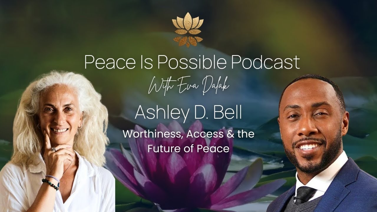 Worthiness, Access & the Future of Peace with Ashley D  Bell