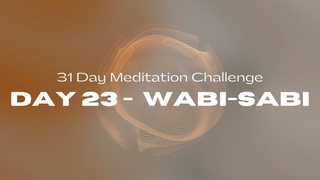 31 Day Meditation Challenge | DAY 23:  WABI-SABI