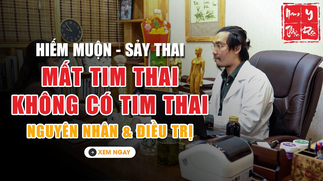 KHÔNG CÓ TIM THAI - MẤT TIM THAI CẦN LÀM GÌ? Nguyên nhân & Điều trị theo Đông Y| Thầy Duy