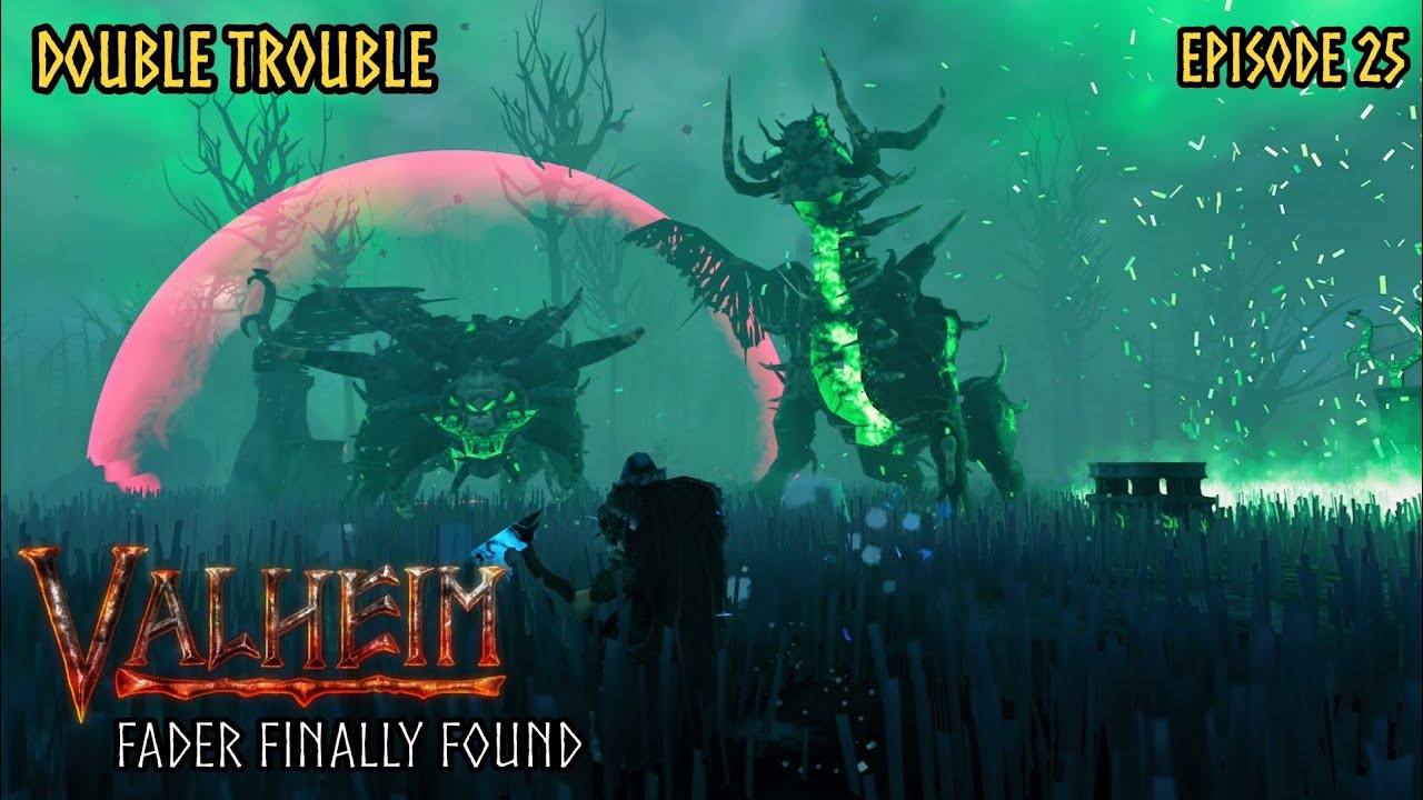 Valheim Double Trouble Episode 25 - Fader Finally Found