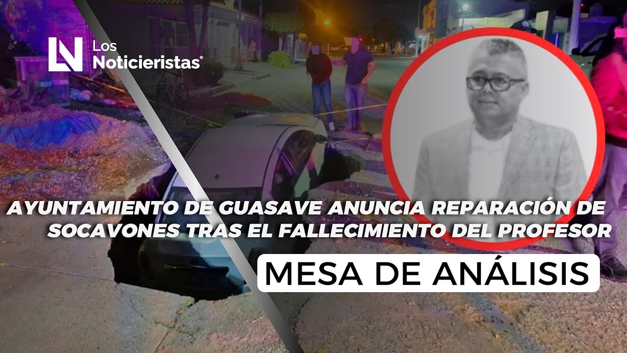Ayuntamiento de Guasave anuncia reparación de socavones tras el fallecimiento del profesor