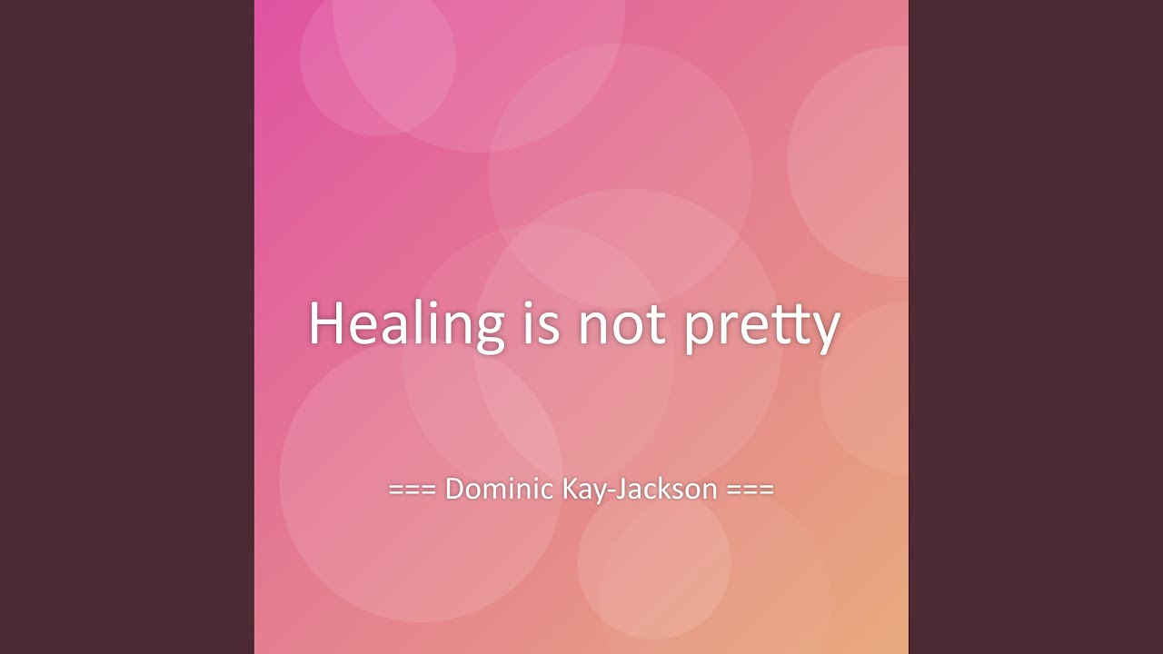 Healing is not pretty