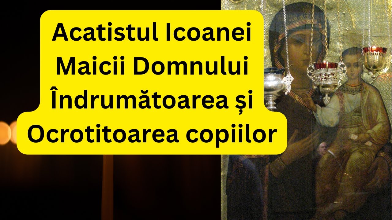 Acatistul Icoanei Maicii Domnului Îndrumătoarea și Ocrotitoarea copiilor (citit)