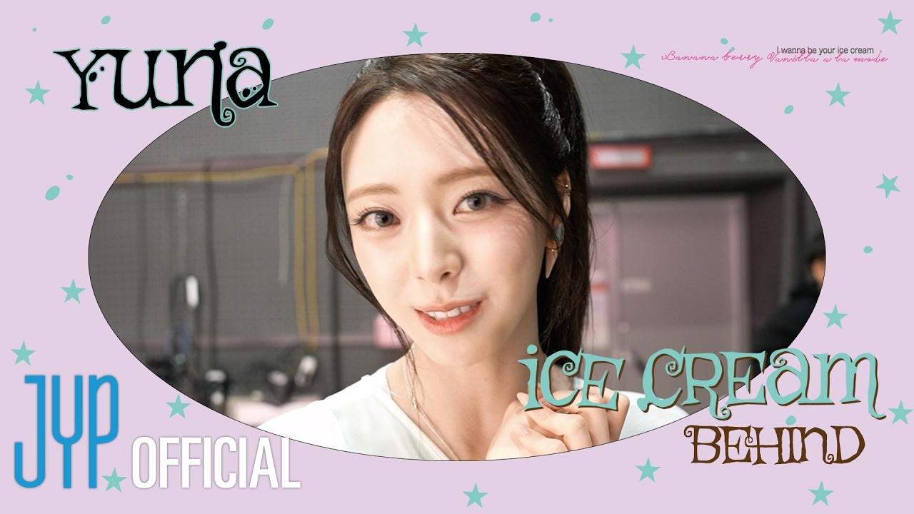 YUNA(유나) &ldquo;Ice Cream&rdquo; BEHIND #1