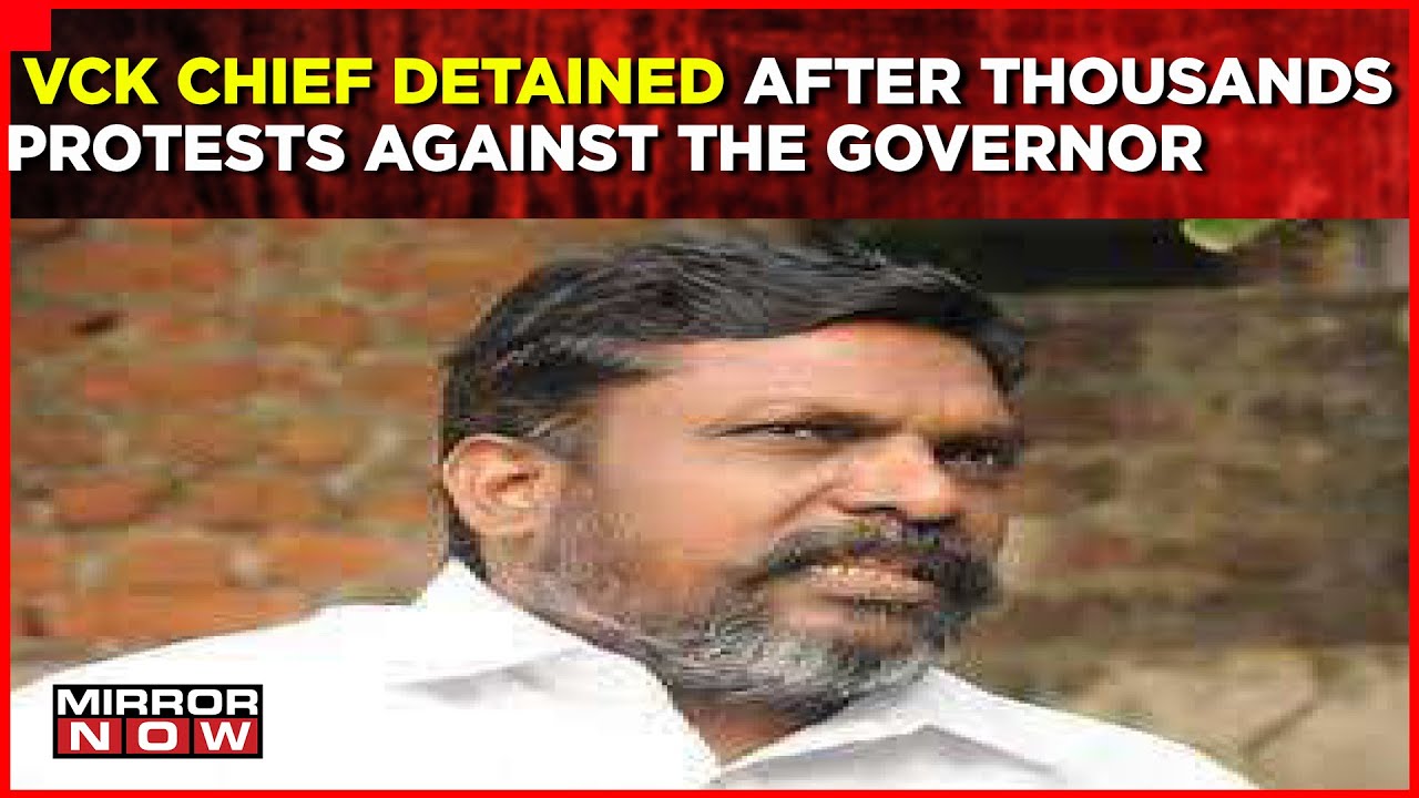 Chennai : DMK Ally VCK Chief Detained | Massive Protest Against Governor | Mirror Now | Latest News