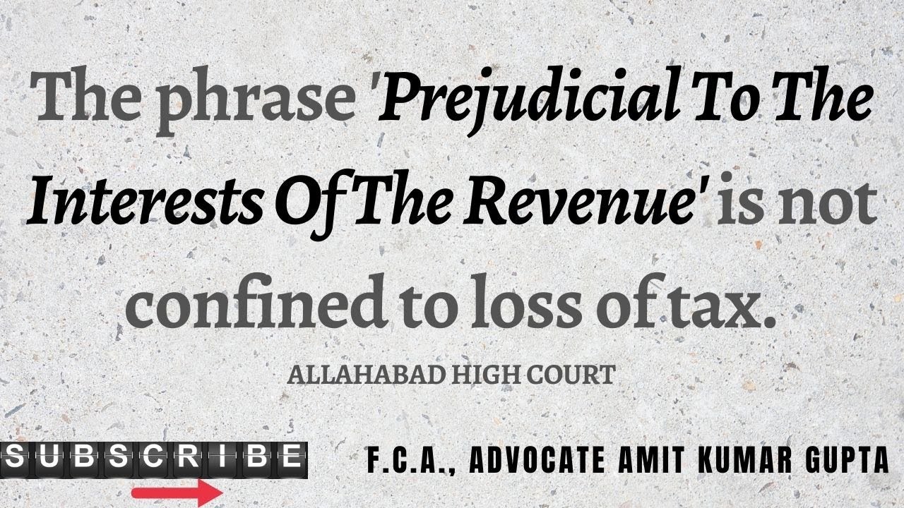The phrase 'prejudicial to the interests of the revenue' is not confined to loss of tax.