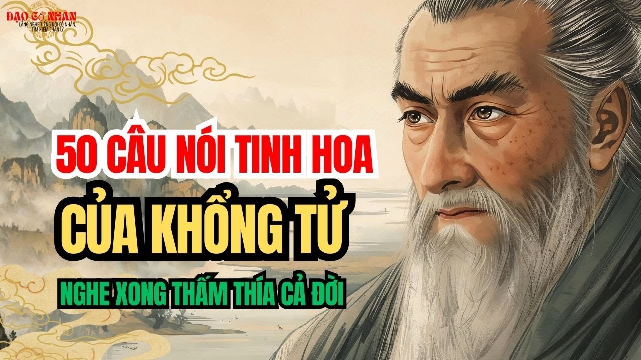 50 Câu Nói Tinh Hoa Của Khổng Tử Nghe Xong Thấm Thía Cả Đời Người | Triết lý cổ nhân