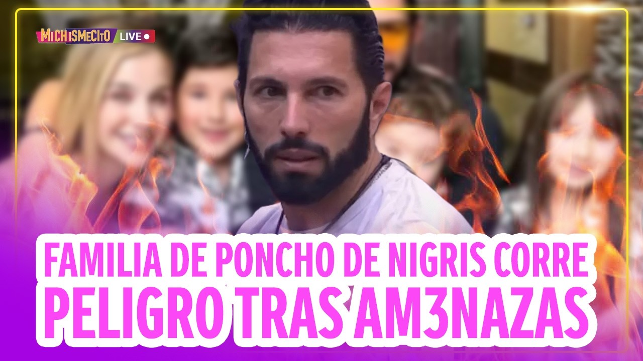 Familia de Poncho de Nigris corre peligro tras am3nazas / MICHISMECITO