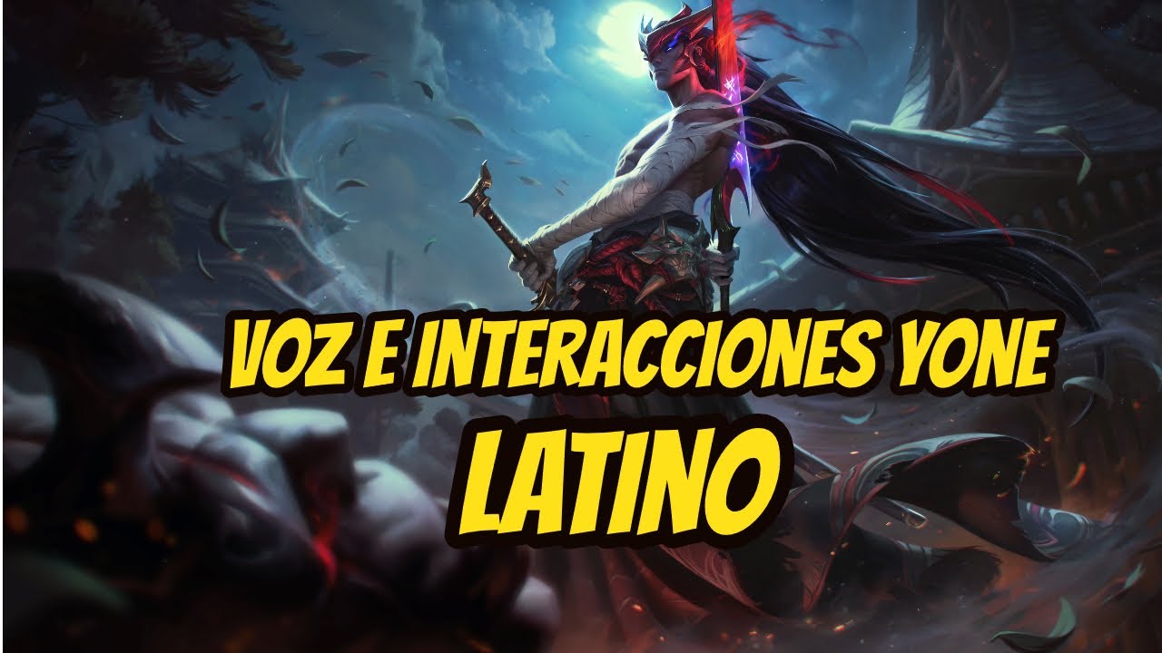 VOZ E INTERACCIONES YONE (LATINO)