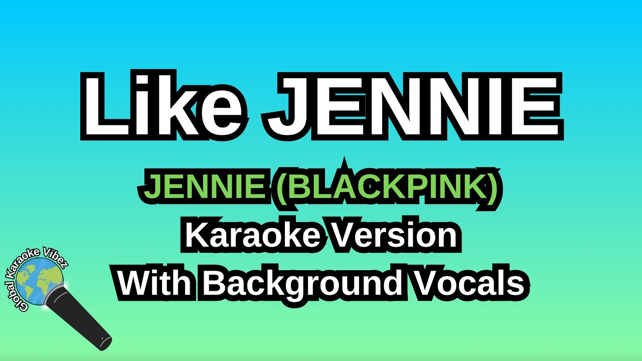 Like JENNIE By JENNIE (Karaoke Version With Backing Vocals)