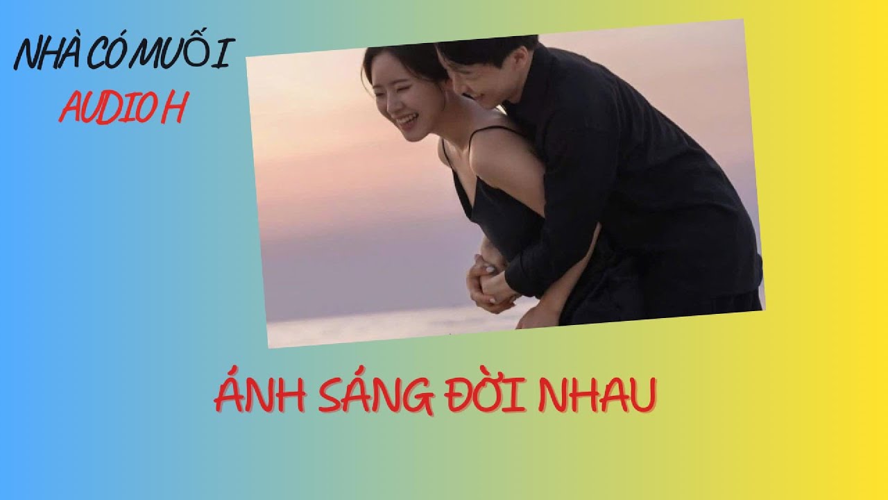 [Audio H] ÁNH SÁNG ĐỜI NHAU || Nhà Có Muối