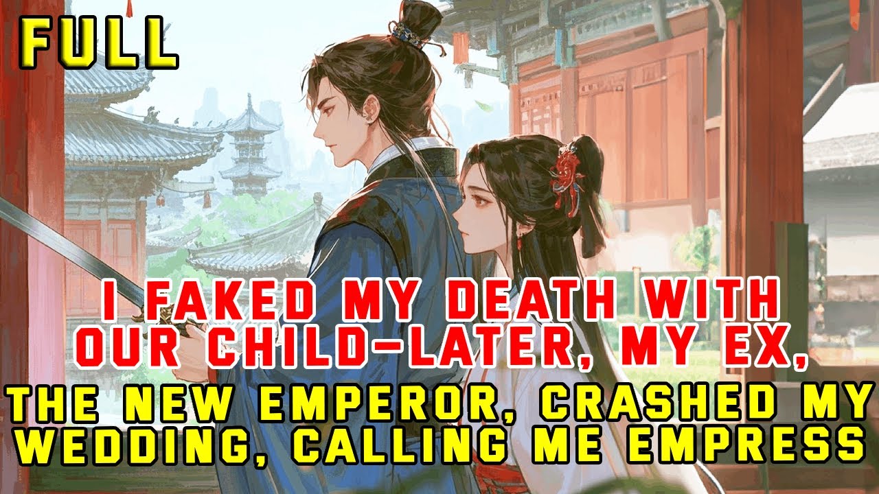 I Faked My Death with Our Child—Later My Ex, the New Emperor, Crashed My Wedding, Calling Me Empress