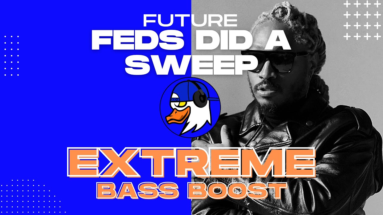 EXTREME BASS BOOST FEDS DID A SWEEP - FUTURE