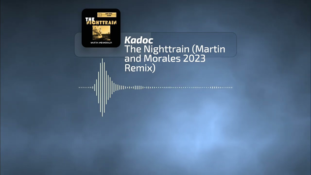 Kadoc - The Nighttrain (Martin and Morales 2023 Remix)