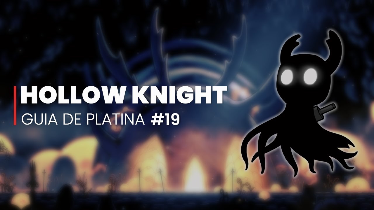 Hollow Knight - GUIA DE PLATINA (112%) #19 - Zerando o Jogo!