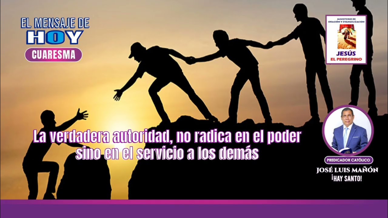 Prédica La verdadera autoridad, no radica en el poder sino en el servicio a los demás.
