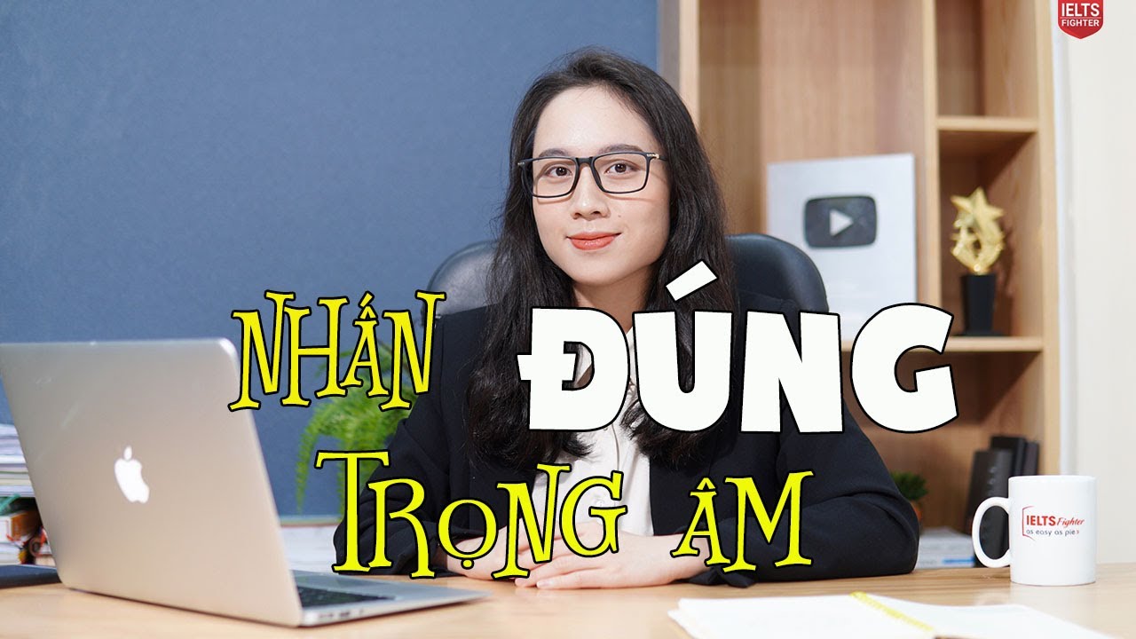 Nói tiếng Anh như người bản xứ nhờ cách nhấn trọng âm | IELTS FIGHTER