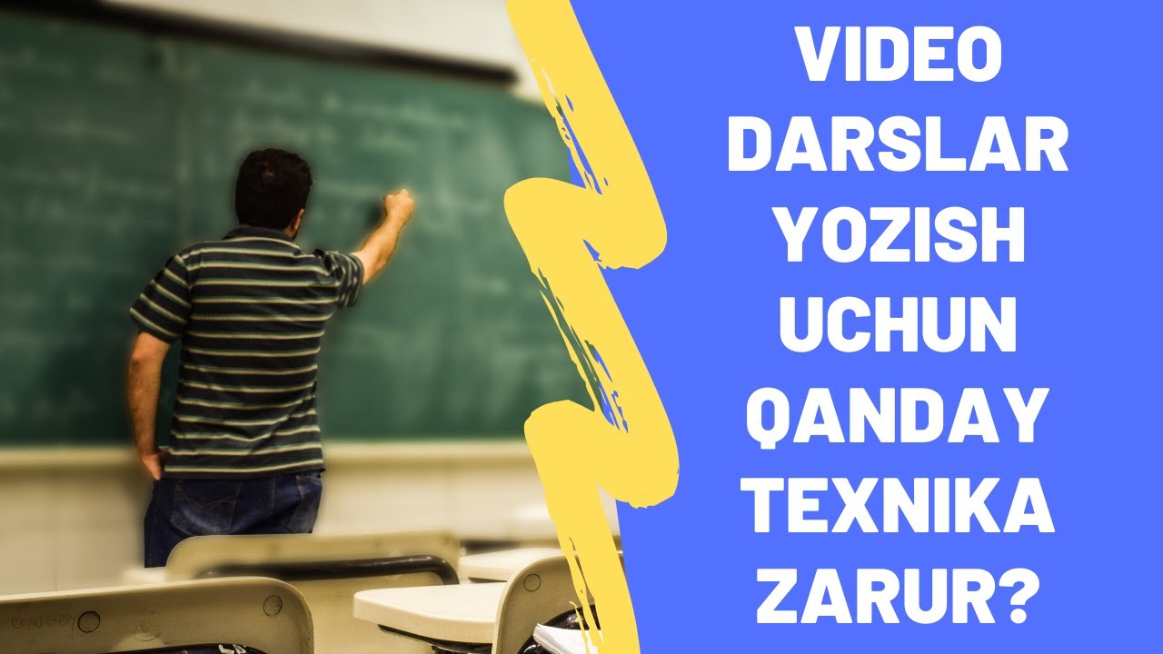Video darslar tayyorlash uchun qanday texnika kerak?