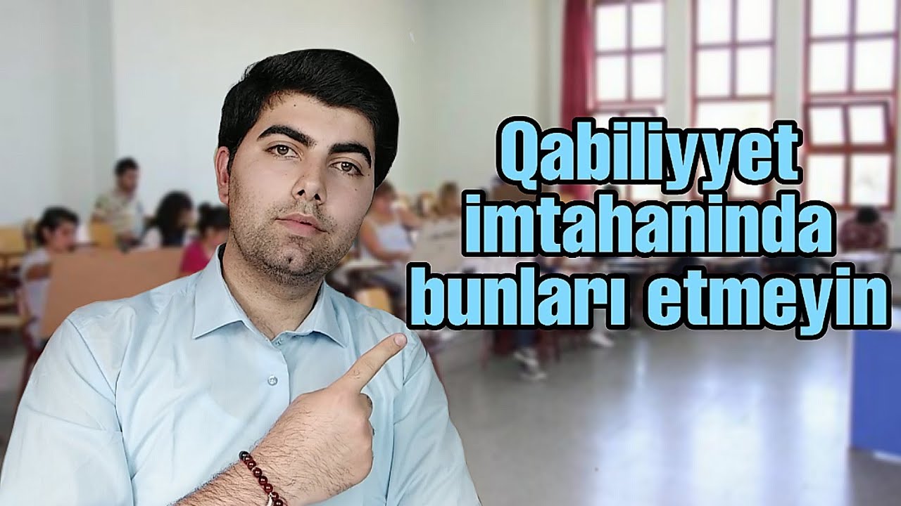 Qabiliyyət imtahani/Qabiliyyət imtahaninda bunlari etməyin/İbrahim Eyyublu