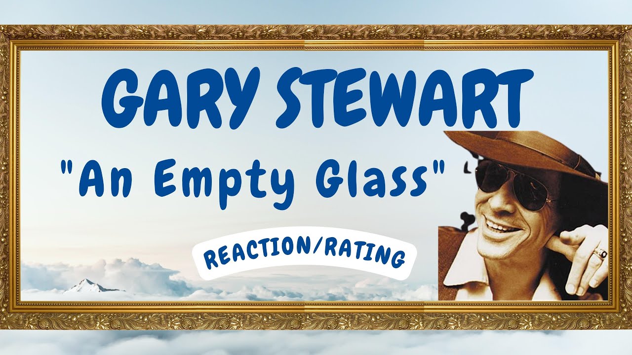Gary Stewart -- An Empty Glass  [REACTION/RATING]