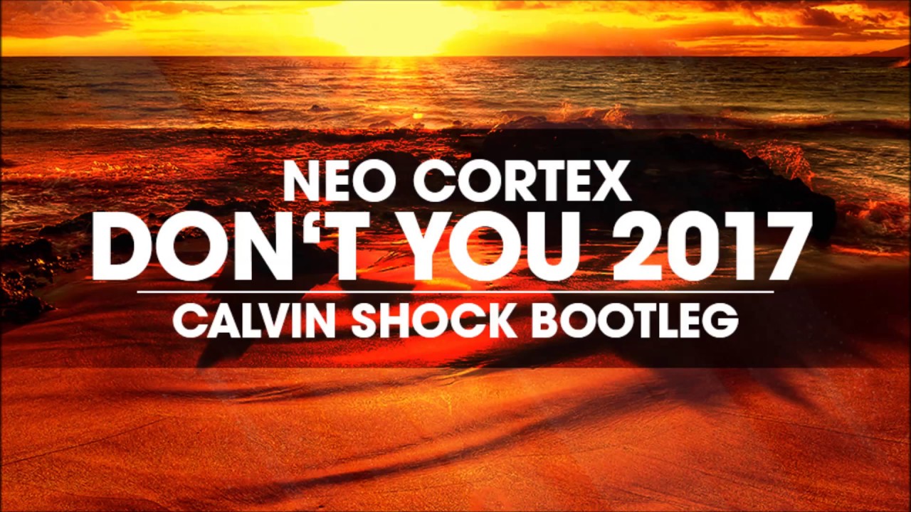 Neo Cortex - Don't You 2017 (Calvin Shock Bootleg) [OUT NOW!]