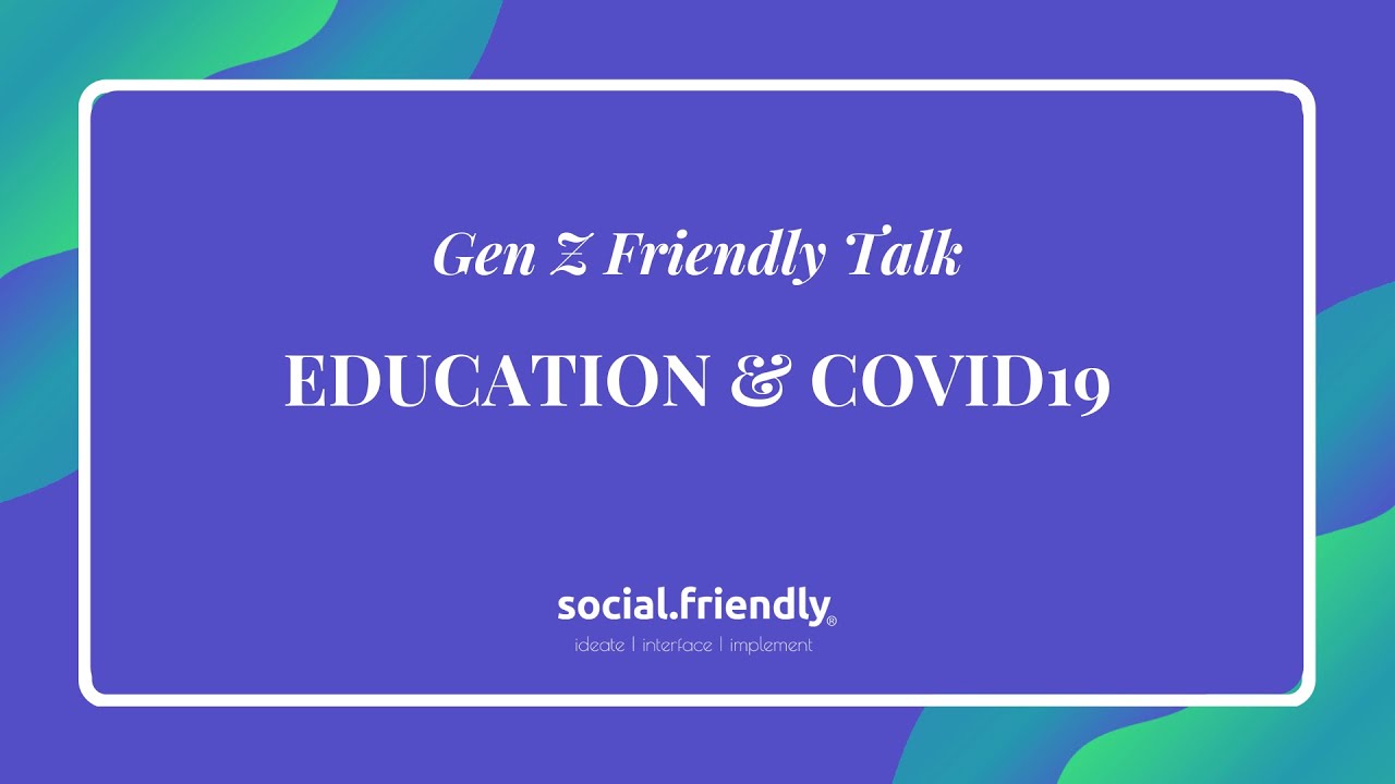 Gen Z Friendly Talk | Education and COVID19 | Social Friendly