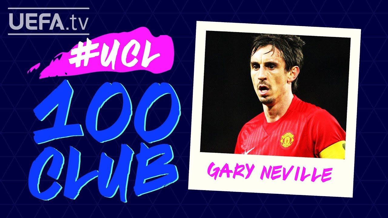 GARY NEVILLE: #UCL 100 CLUB