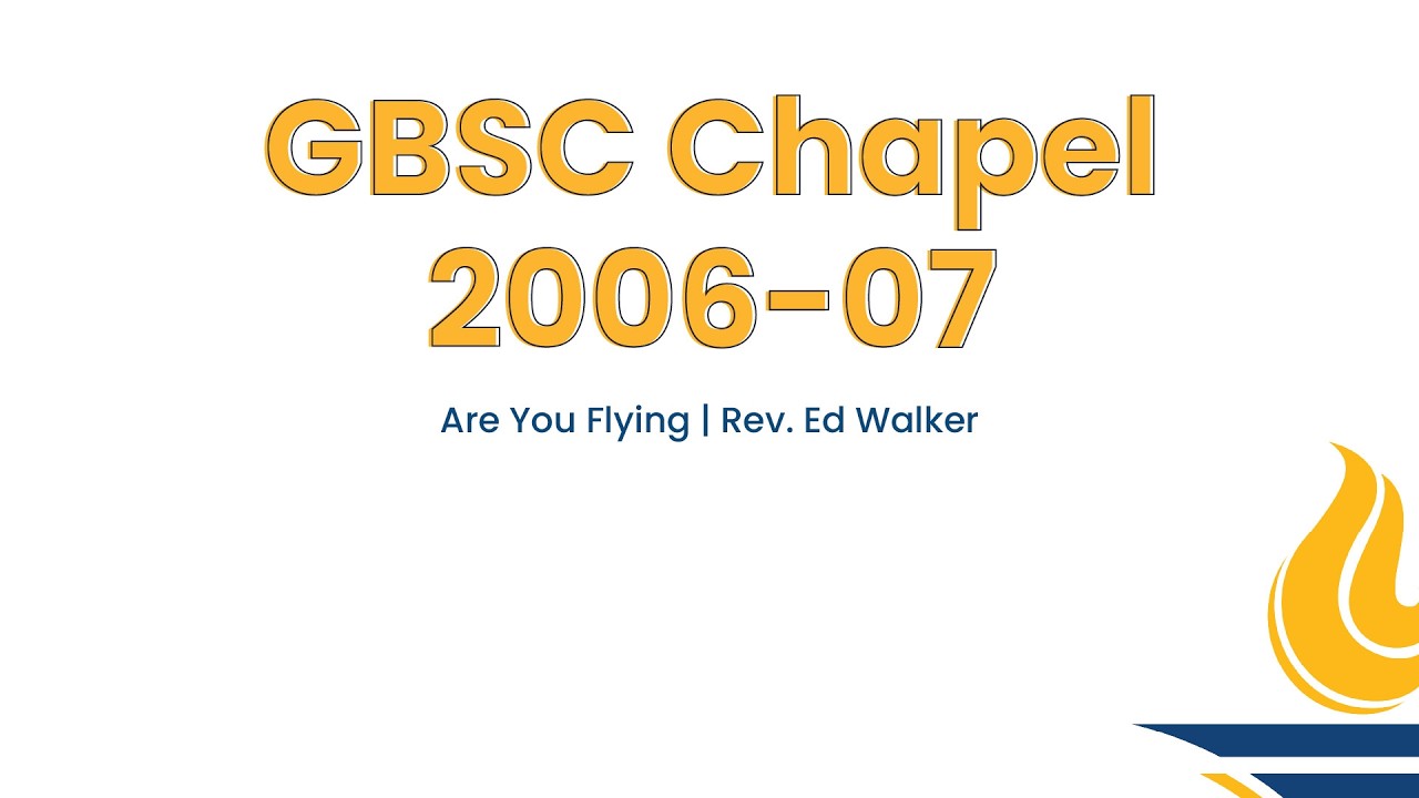 GBSC Chapel || Are You Flying (Rev. Ed Walker)