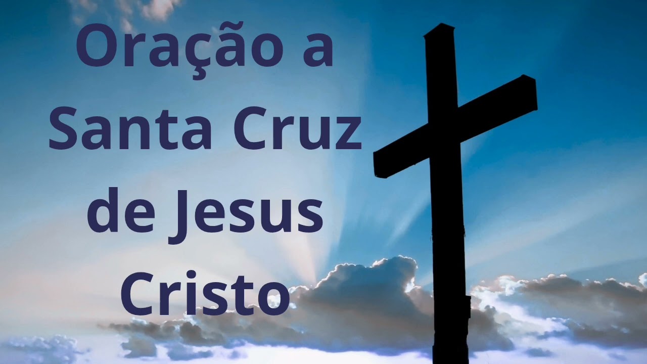 Oração a Santa Cruz de Jesus Cristo