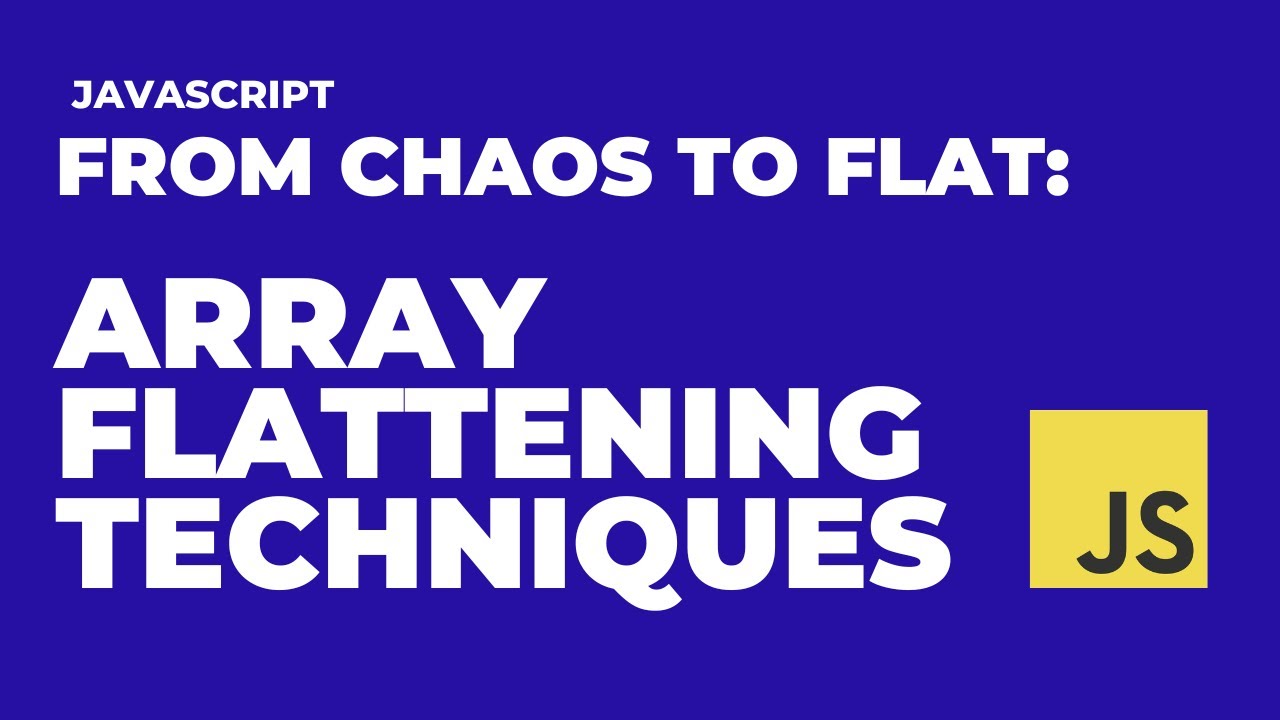 From Chaos to Flat: JavaScript Array Flattening Techniques