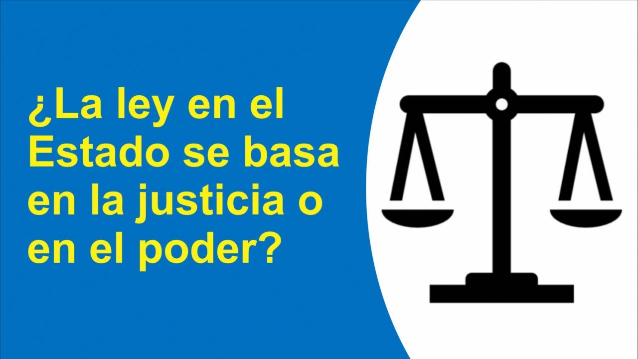 ¿La ley en el Estado se basa en la justicia o en el poder? - El Explorador