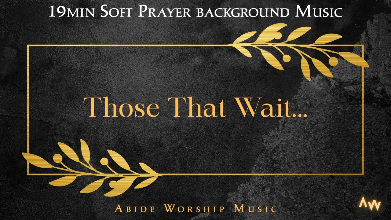 Wait //19min of soft prayer background music // Abide Worship Music
