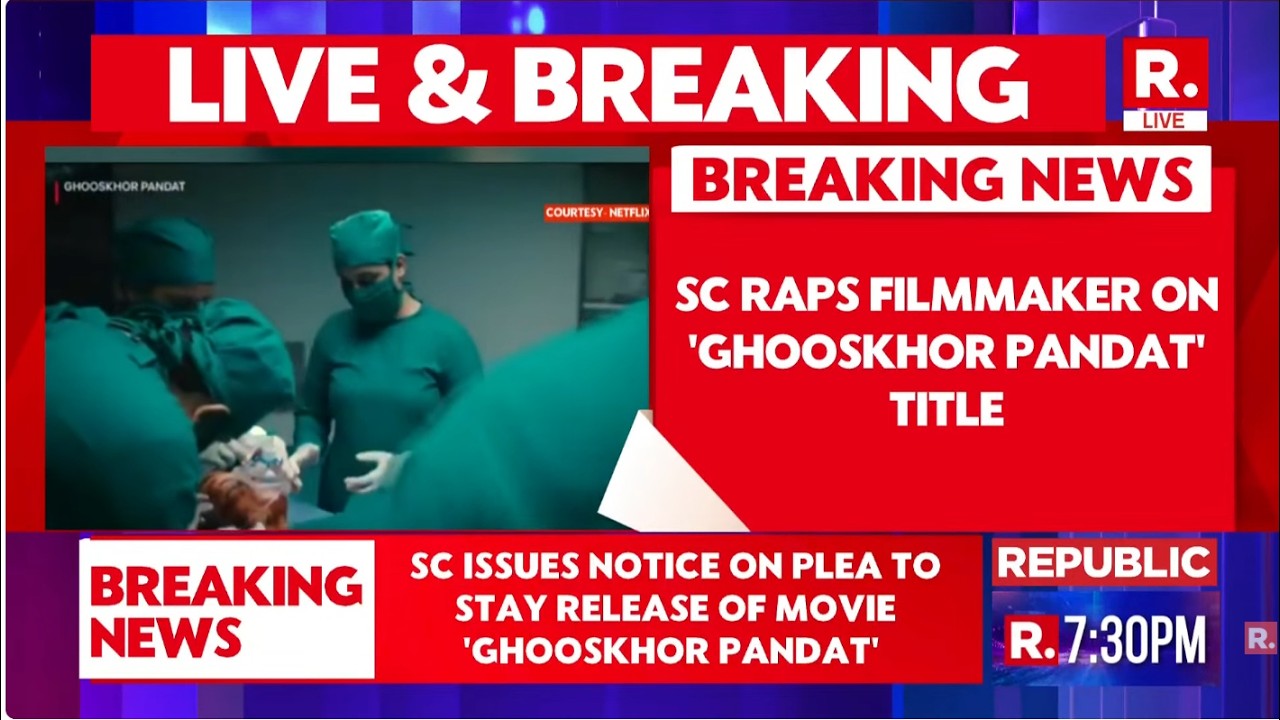 LIVE: SC Issues Notice To Centre, CBFC & Filmmaker To Stay Release Of Movie 'Ghooskhor Pandat'
