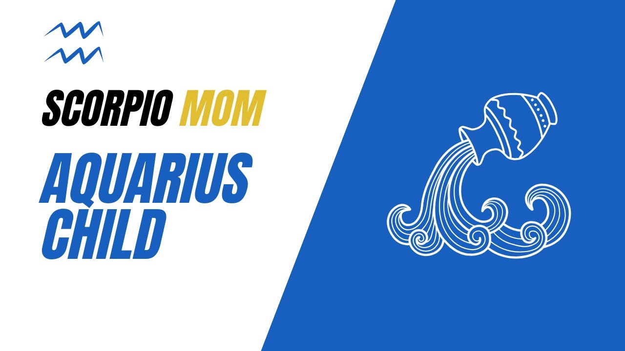How to Parent your Aquarius Child as a Scorpio Mom