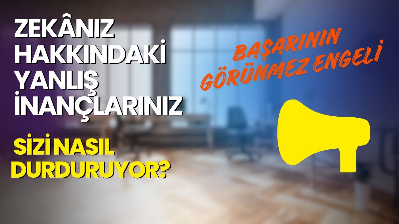 Zekânız Hakkındaki Yanlış İnançlarınız Sizi Nasıl Durduruyor?