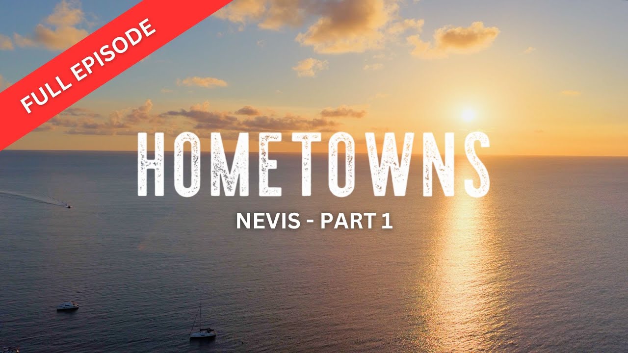 Hometowns | Nevis - Part 1