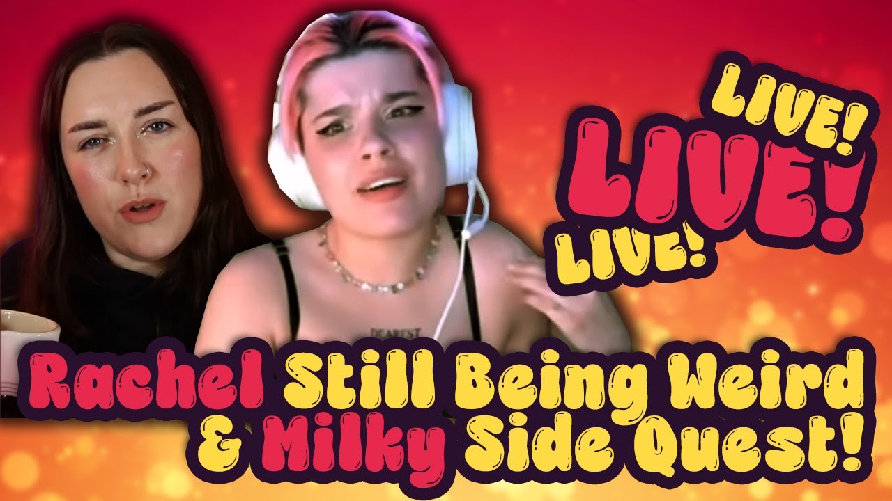 Rachel Still Being Weird & Milky Side Quest!: Mother Clucker Live