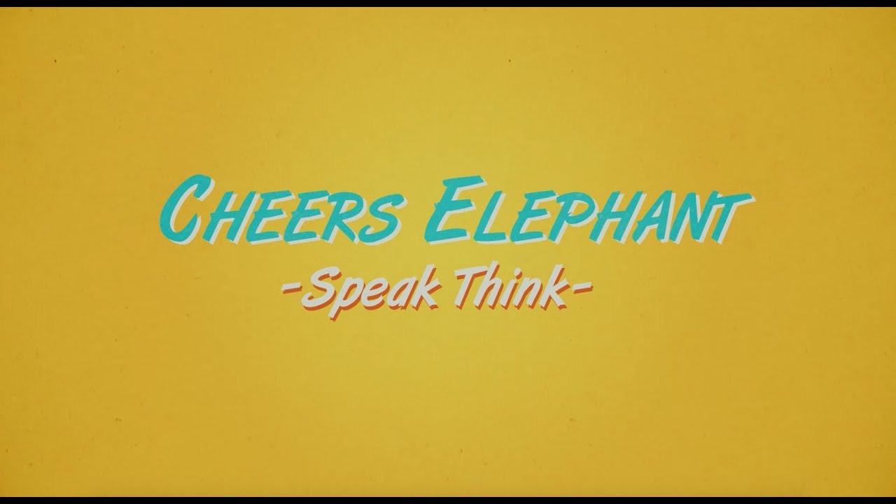 Cheers Elephant - Speak Think (Official Video)