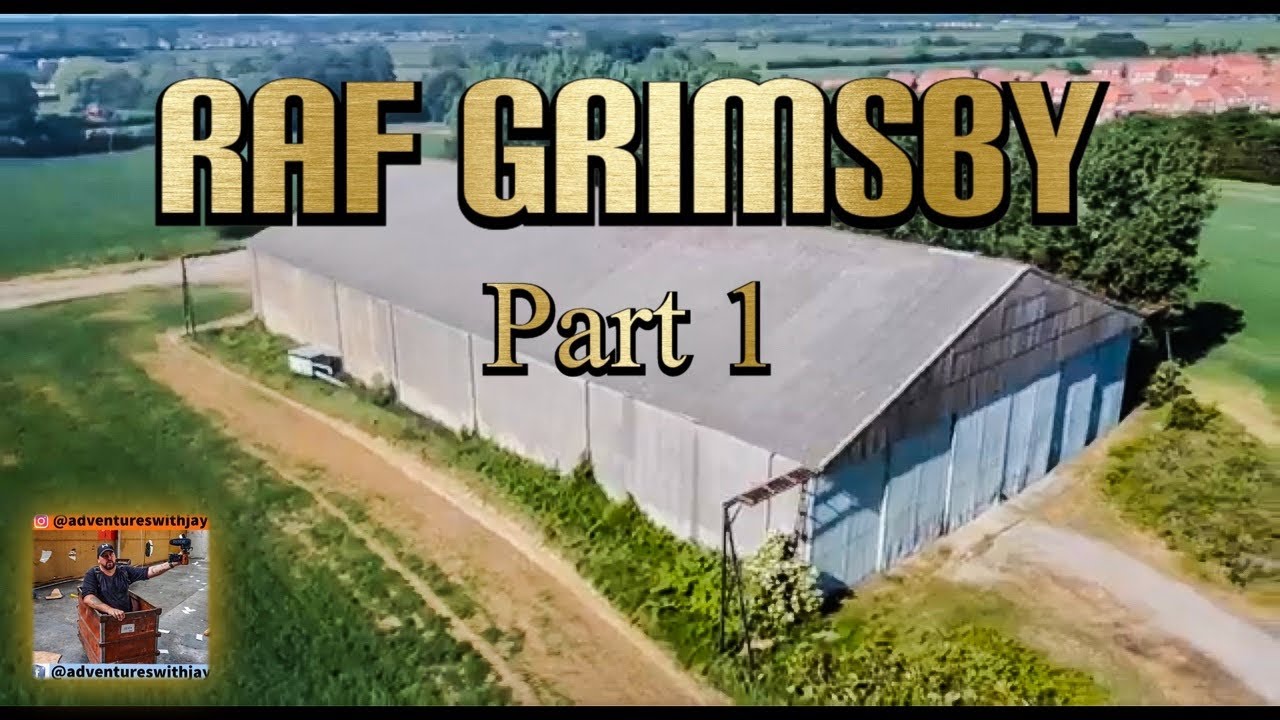 RAF Grimsby - Left see what’s left - Part 1