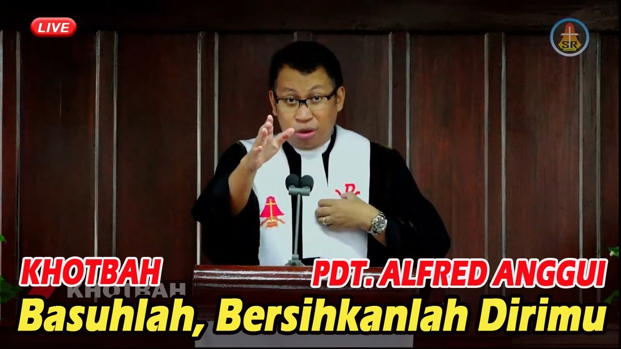 Khotbah | Basuhlah, Bersihkanlah Dirimu | Pdt. Alfred Anggui