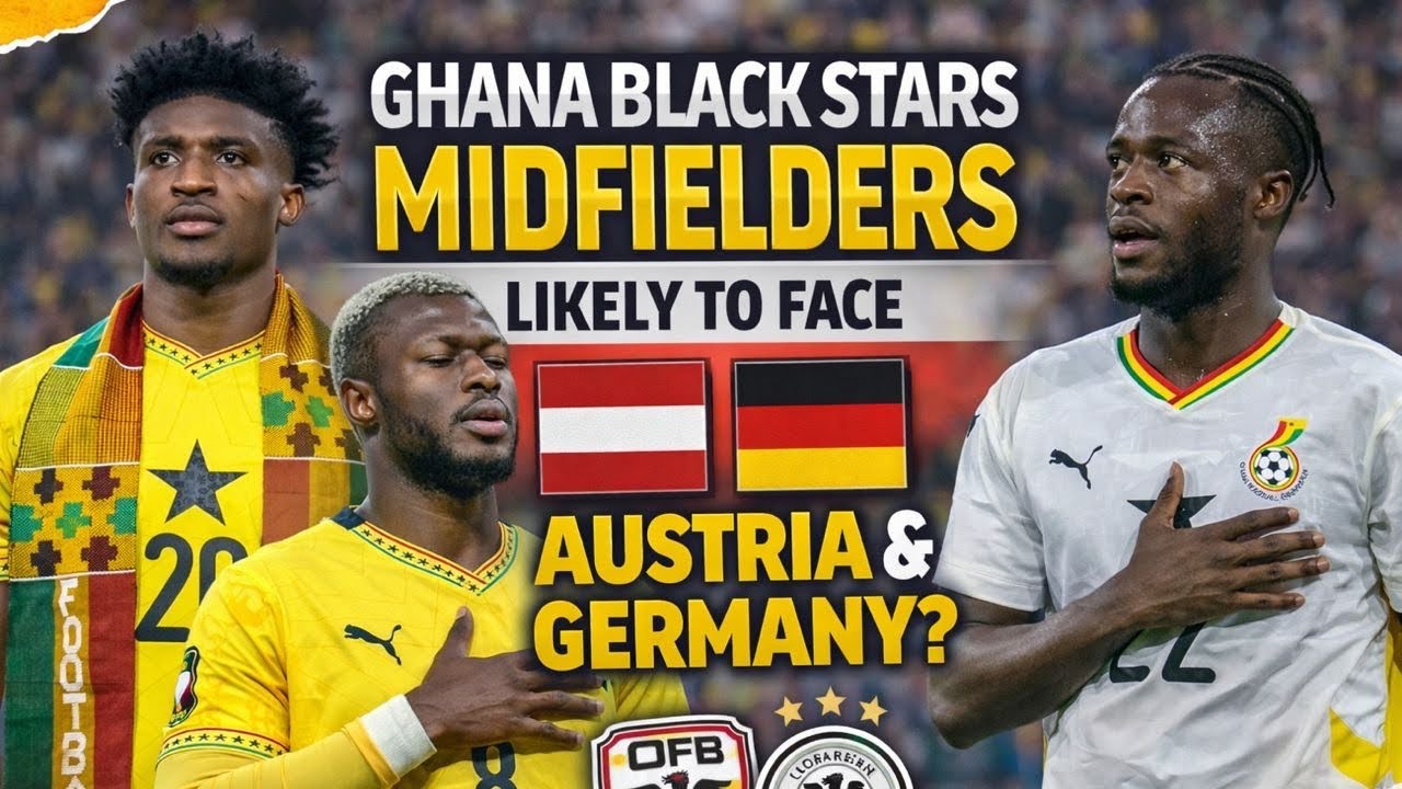 GHANA 🇬🇭 BLACKSTARS FULL MIDFIELDERS FOR GERMANY 🇩🇪 & AUSTRIA 🇦🇹 FRIENDLY || NEW 🆕 PLAYERS🔥CALLED